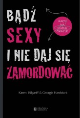 Okładka produktu Georgia Hardstark, Karen Kilgariff - [OUTLET] Bądź sexy i nie daj się zamordować. Rady na różne okazje