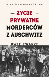 Okładka produktu Nina Majewska-Brown - Życie prywatne morderców z Auschwitz. Dwie twarze