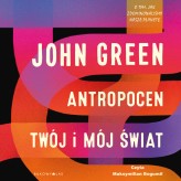 Okładka produktu John Green - Antropocen. Twój i mój świat (audiobook)