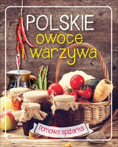 Polskie owoce i warzywa. Domowa spiżarka