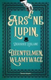 Okładka produktu Maurice Leblanc - Arsene Lupin. Dżentelmen włamywacz