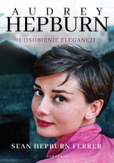 Okładka produktu Sean Hepburn Ferrer - Audrey Hepburn. Uosobienie elegancji