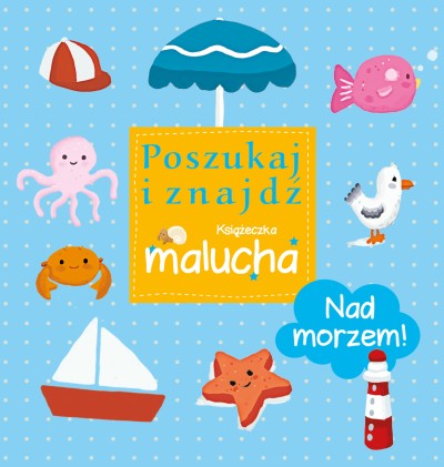 Nad morzem! Poszukaj i znajdź. Książeczka malucha