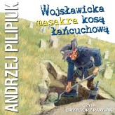 Okładka produktu Andrzej Pilipiuk - Wojsławicka masakra kosą łańcuchową (audiobook)