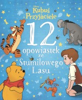 Okładka produktu - 12 opowiastek ze Stumilowego Lasu. Disney Kubuś i Przyjaciele