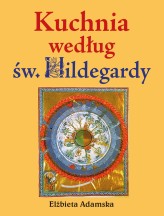 Okładka produktu Elżbieta Adamska - Kuchnia według Św. Hildegardy