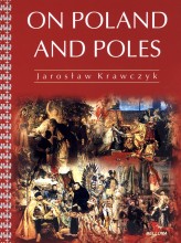 Okładka produktu Jarosław Krawczyk - On Poland and Poles. O Polsce i Polakach. Wersja angielska