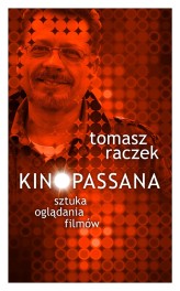 Okładka produktu Tomasz Raczek - KINOPASSANA. Sztuka oglądania filmów