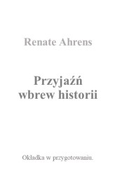 Okładka produktu Renate Ahrens - Przyjaźń wbrew historii