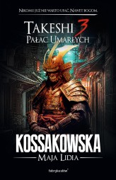 Okładka produktu Maja Lidia Kossakowska - Takeshi. 3. Takeshi 3. Pałac umarłych (ebook)