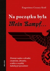 Okładka produktu Eugeniusz Cezary Król - Na początku była Mein Kampf (książka z autografem)