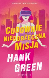 Okładka produktu Hank Green - [OUTLET] Cudownie niedorzeczna misja