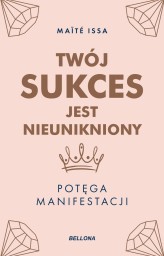 Okładka produktu Maite Issa - Twój sukces jest nieunikniony. Potęga manifestacji