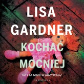 Okładka produktu Lisa Gardner - Kochać mocniej (audiobook)