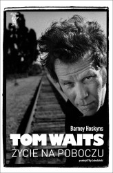 Okładka produktu Barney Hoskyns - Tom Waits. Życie na poboczu
