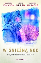 Okładka produktu John Green, Lauren Myracle, Maureen Johnson - W śnieżną noc