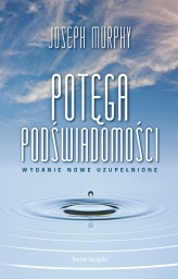 Okładka produktu Joseph Murphy - Potęga podświadomości (wydanie nowe uzupełnione)