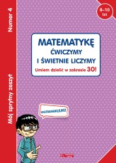 Okładka produktu praca zbiorowa - Mój sprytny zeszyt 4. Matematykę ćwiczymy i świetnie liczymy. Umiem dzielić w zakresie 30!