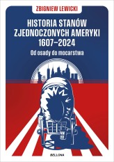 Okładka produktu Zbigniew Lewicki - Historia Stanów Zjednoczonych Ameryki 1607–2024. Od osady do mocarstwa