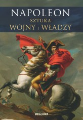 Okładka produktu praca zbiorowa - Napoleon. Sztuka wojny i władzy