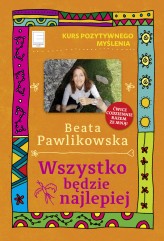 Okładka produktu Beata Pawlikowska - Kurs pozytywnego myślenia. Wszystko będzie najlepiej (ebook)