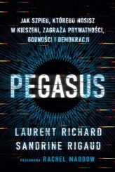Okładka produktu Sandrine Rigaud, Laurent Richard - Pegasus. Jak szpieg, którego nosisz w kieszeni, zagraża prywatności, godności i demokracji (ebook)