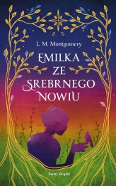 Okładka produktu Lucy Maud Montgomery - Emilka ze Srebrnego Nowiu (ekskluzywna edycja)