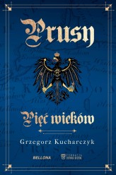 Okładka produktu Grzegorz Kucharczyk - Prusy. Pięć wieków