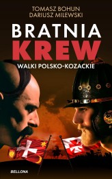 Okładka produktu Dariusz Milewski, Tomasz  Bohun - Bratnia krew. Walki polsko-kozackie