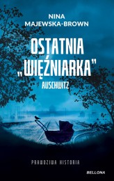 Okładka produktu Nina Majewska-Brown - Ostatnia więźniarka Auschwitz (książka z autografem)
