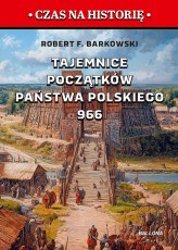 Okładka produktu Robert F. Barkowski - Tajemnice początków państwa polskiego 966