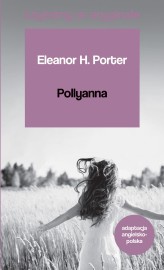 Okładka produktu Eleanor H. Porter - Pollyanna. Czytamy w oryginale wielkie powieści