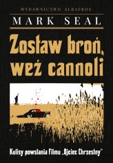 Okładka produktu Mark Seal - Zostaw broń, weź cannoli. Kulisy powstania filmu "Ojciec Chrzestny"