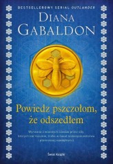 Okładka produktu Diana Gabaldon - Powiedz pszczołom, że odszedłem (elegancka edycja)