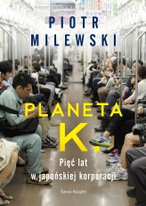 Okładka produktu Piotr Milewski - Planeta K. Pięć lat w japońskiej korporacji