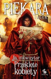 Okładka produktu Jacek Piekara - Ja, inkwizytor. 6. Ja, inkwizytor. Przeklęte kobiety (ebook)