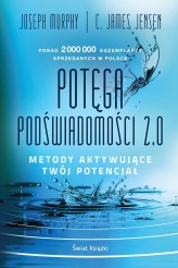 Okładka produktu Joseph Murphy, C. James Jensen - Potęga podświadomości. 2.0. Metody aktywujące twój potencjał