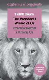 Okładka produktu Frank Baum - The Wonderful Wizard of Oz / Czarnoksiężnik z Krainy Oz. Czytamy w oryginale wielkie powieści