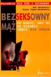 Okładka produktu Susan Yager-Berkowitz, Bob Berkowitz - Bezseksowny mąż. Co robić, gdy mu do miłości chęci nie staje...