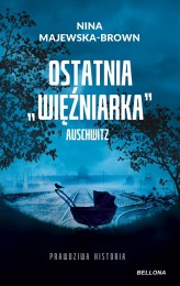 Okładka produktu Nina Majewska-Brown - Ostatnia więźniarka Auschwitz