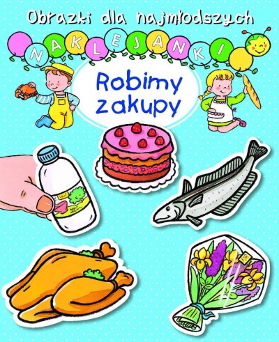 Obrazki dla najmłodszych. Naklejanki. Robimy zakupy