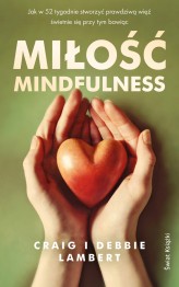 Okładka produktu Craig Lambert - Miłość mindfulness. Jak w 52 tygodnie stworzyć prawdziwą więź, świetnie się przy tym bawiąc (ebook)