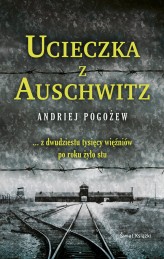 Okładka produktu Andriej Pogożew - Ucieczka z Auschwitz (ebook)