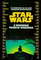 Okładka produktu praca zbiorowa - Star Wars. Z pewnego punktu widzenia. 40 opowieści na 40-lecie "Imperium kontratakuje"