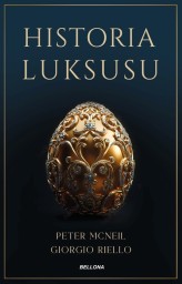 Okładka produktu Giorgio Riello, Peter McNeil - Historia luksusu