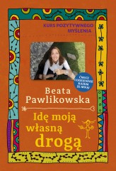 Okładka produktu Beata Pawlikowska - Kurs pozytywnego myślenia. Idę moją własną drogą