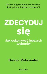 Okładka produktu Damon Zahariades - Zdecyduj się. Jak dokonywać lepszych wyborów (ebook)