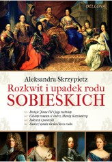 Okładka produktu Aleksandra Skrzypietz - Rozkwit i upadek rodu Sobieskich (ebook)