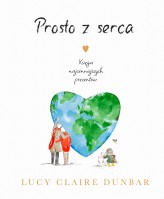 Okładka produktu Lucy Claire Dunbar - Prosto z serca. Księga najcenniejszych prezentów