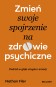 Zmień swoje spojrzenie na zdrowie psychiczne. Podróż w głąb umysłu i emocji